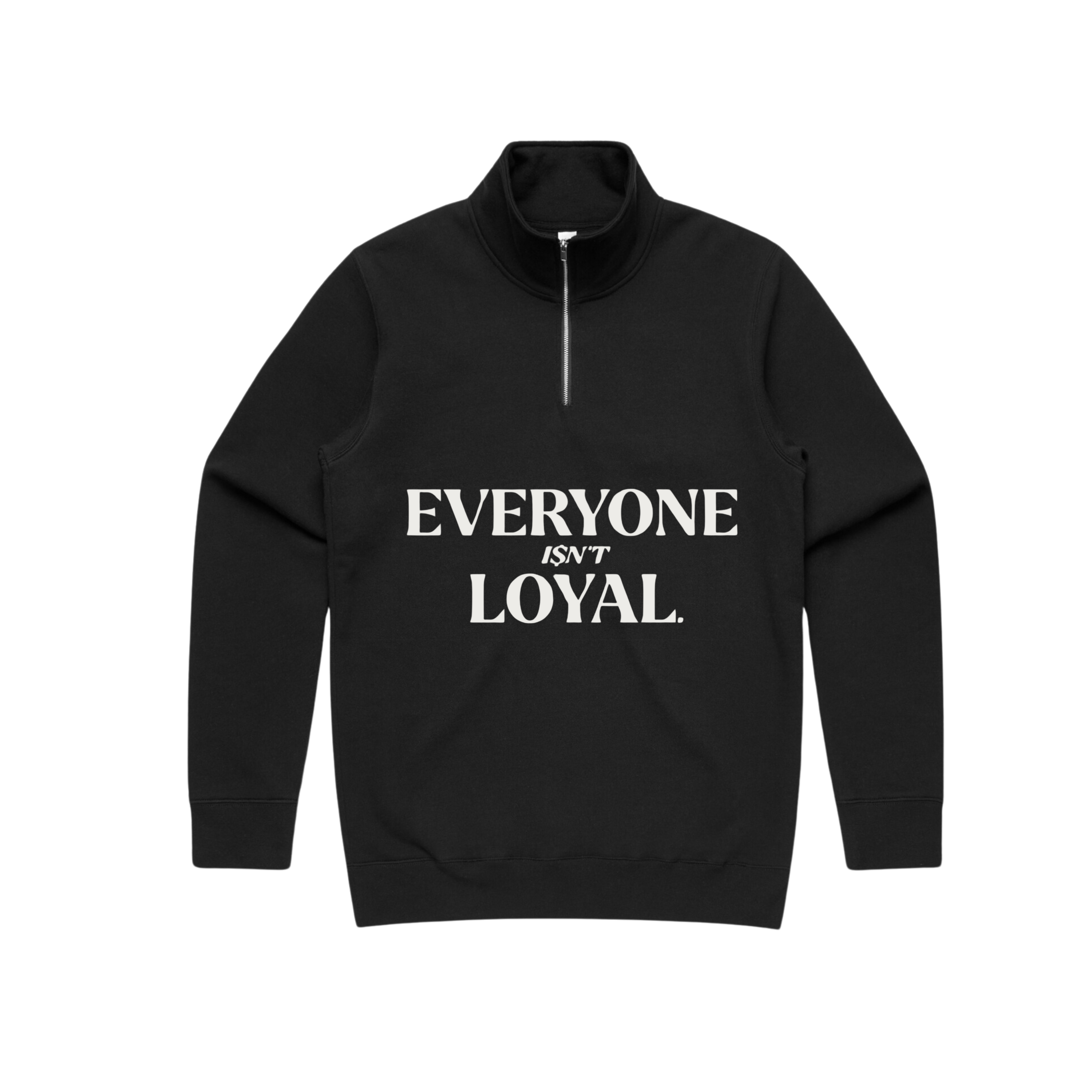 EVERYONE ISNT LOYAL HALF ZIP